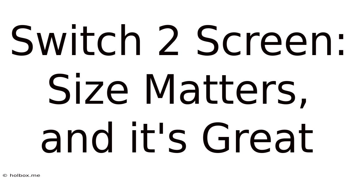 Switch 2 Screen: Size Matters, And It's Great