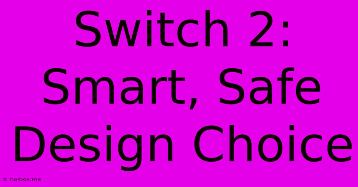 Switch 2: Smart, Safe Design Choice