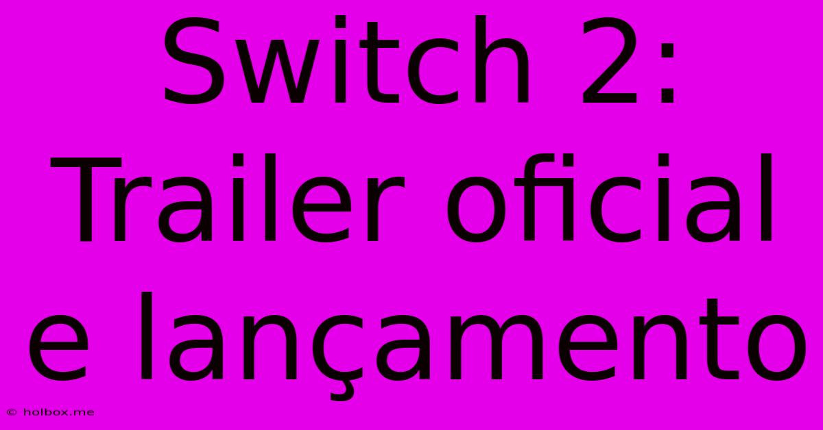 Switch 2: Trailer Oficial E Lançamento