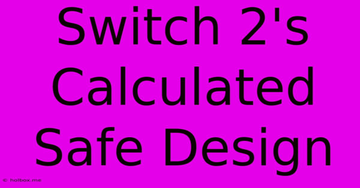 Switch 2's Calculated Safe Design