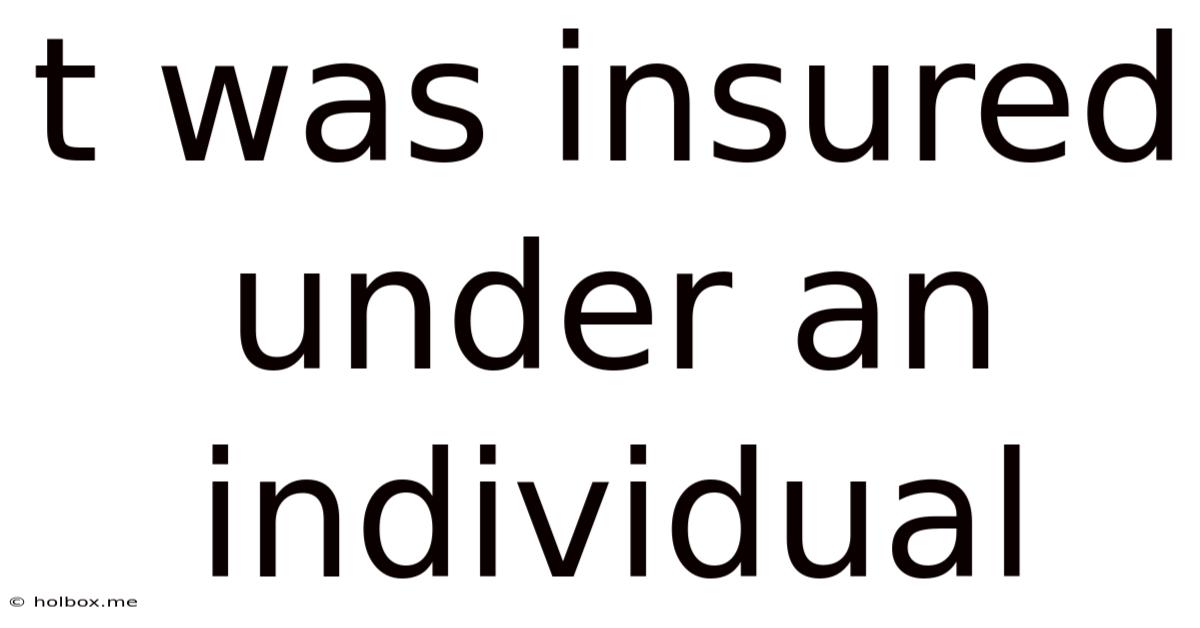T Was Insured Under An Individual