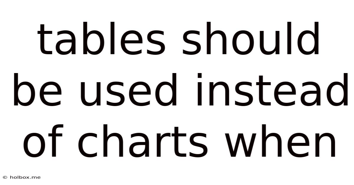 Tables Should Be Used Instead Of Charts When