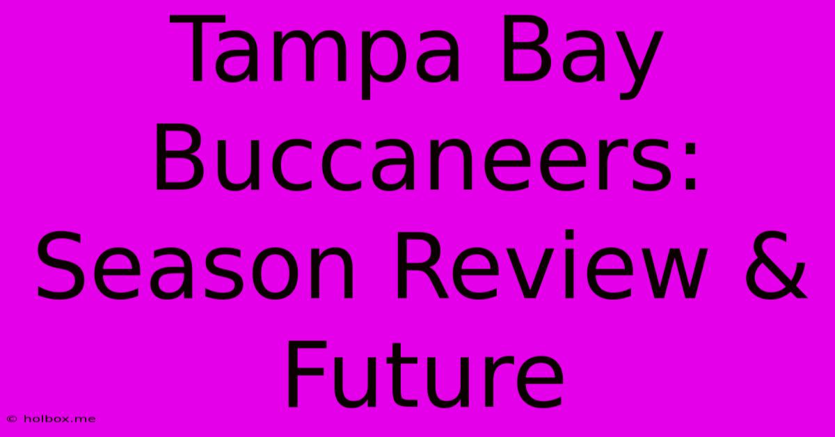 Tampa Bay Buccaneers: Season Review & Future