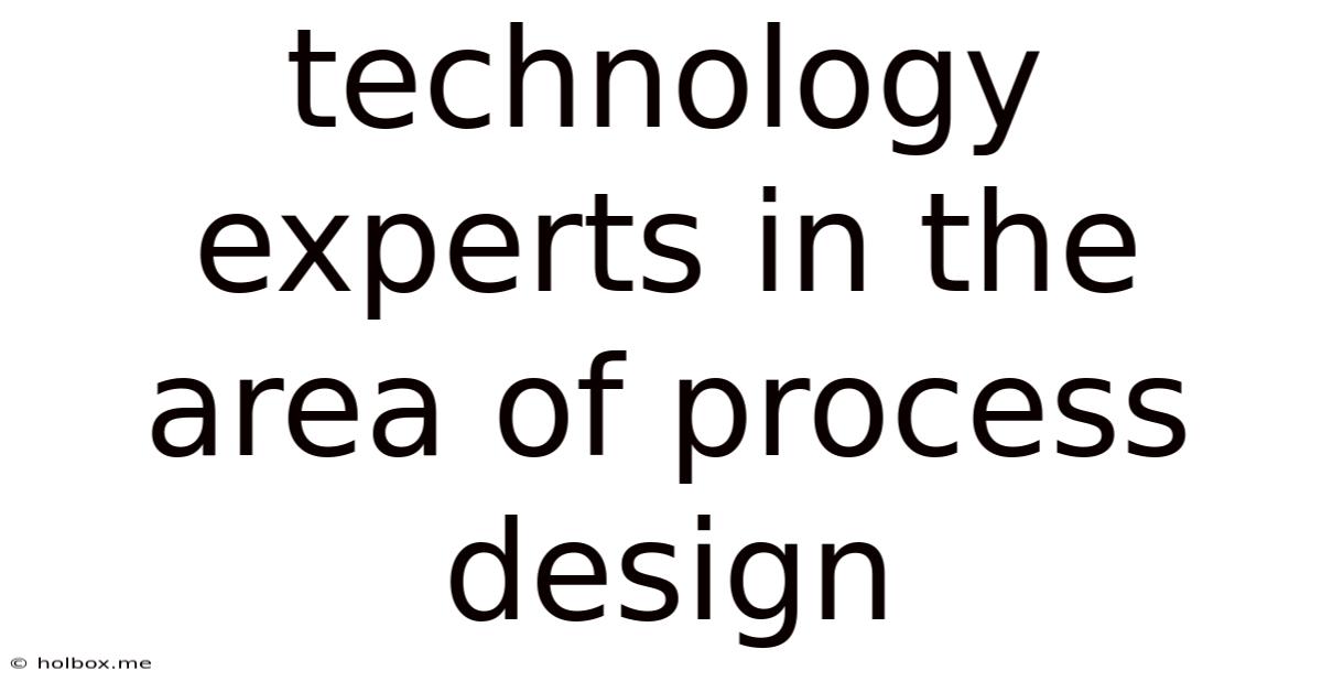 Technology Experts In The Area Of Process Design