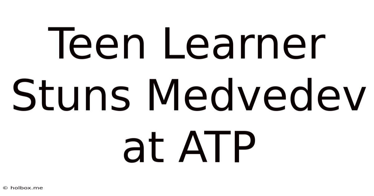 Teen Learner Stuns Medvedev At ATP