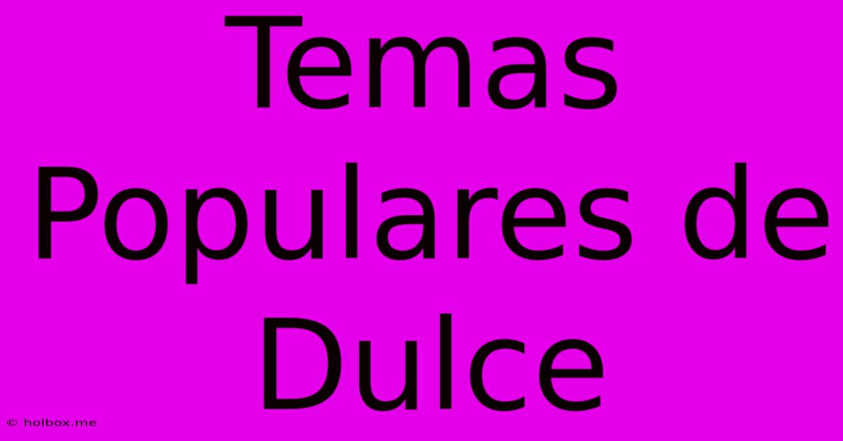 Temas Populares De Dulce