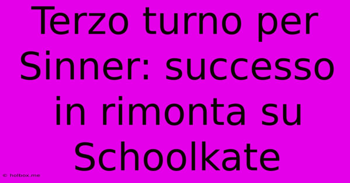 Terzo Turno Per Sinner: Successo In Rimonta Su Schoolkate