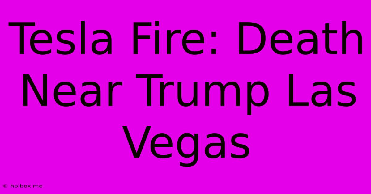 Tesla Fire: Death Near Trump Las Vegas