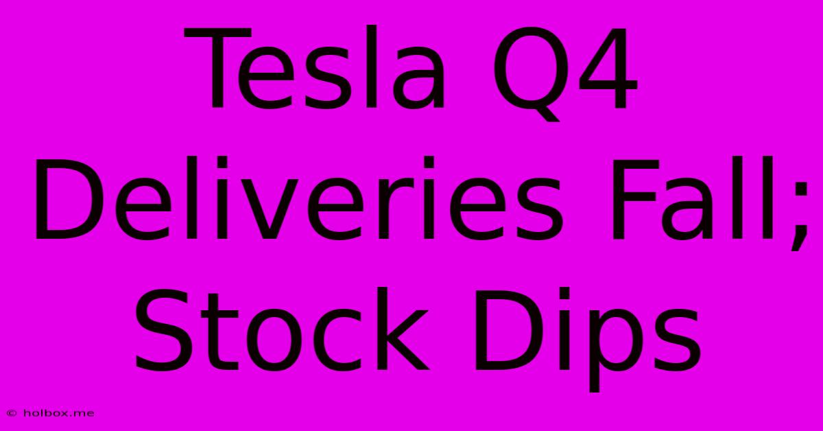 Tesla Q4 Deliveries Fall; Stock Dips