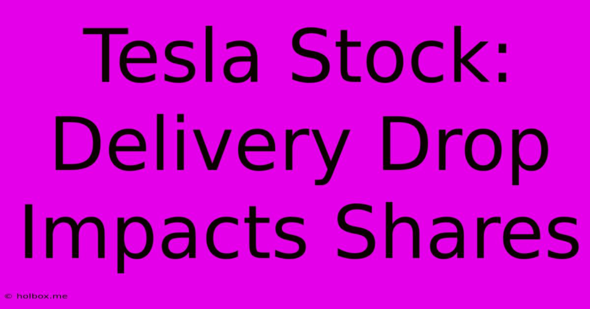 Tesla Stock: Delivery Drop Impacts Shares