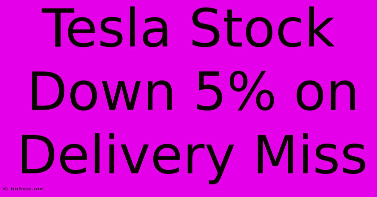 Tesla Stock Down 5% On Delivery Miss