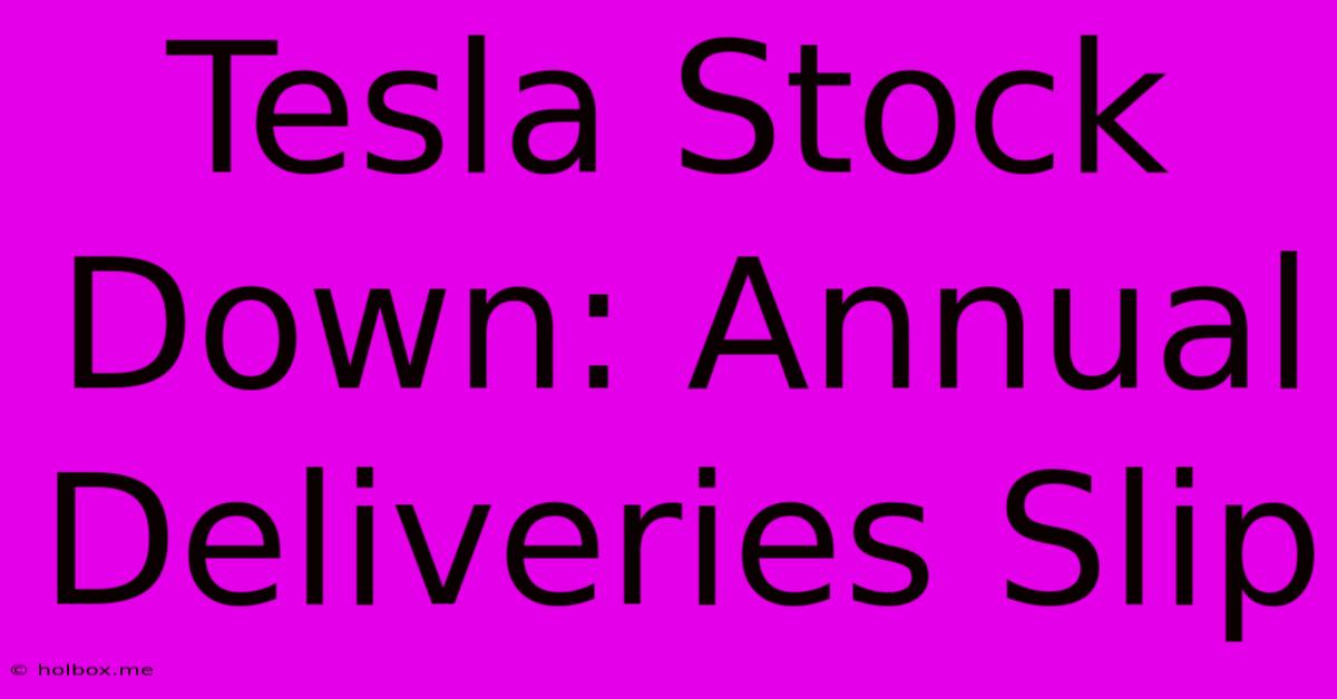 Tesla Stock Down: Annual Deliveries Slip