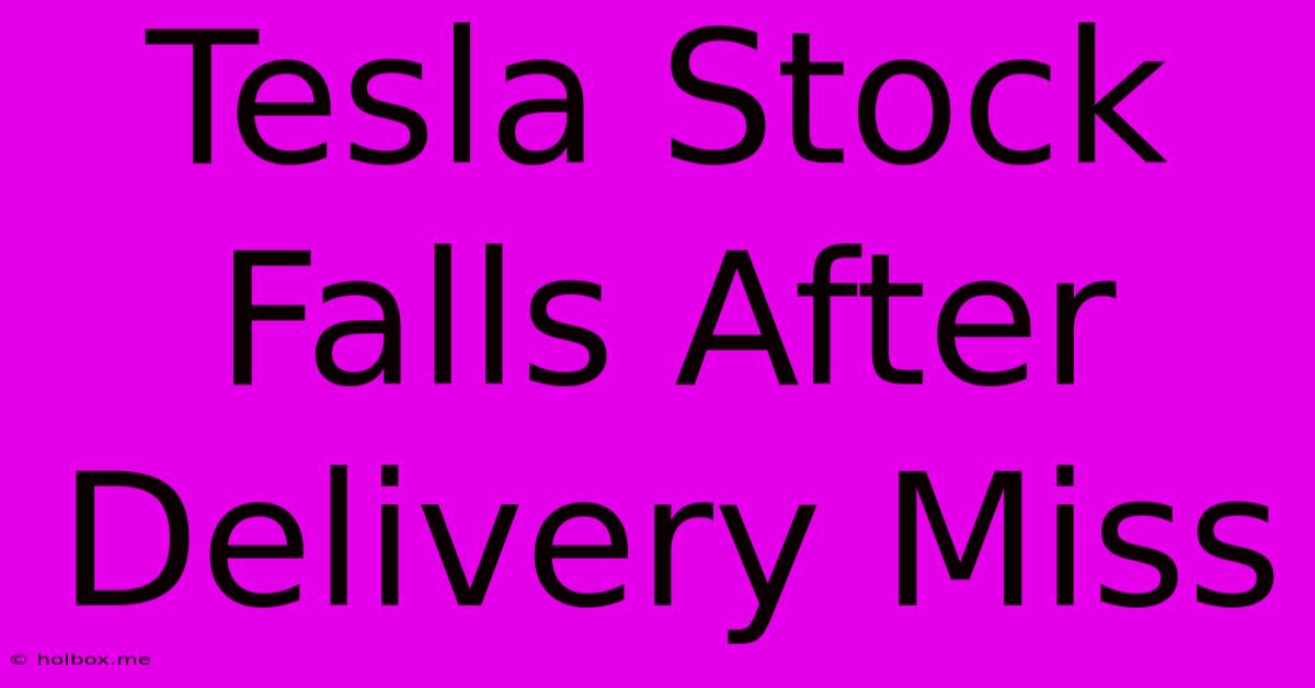 Tesla Stock Falls After Delivery Miss