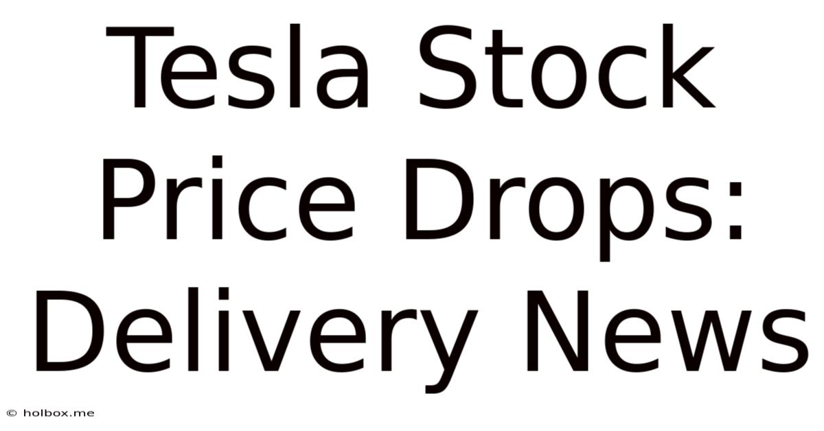 Tesla Stock Price Drops: Delivery News