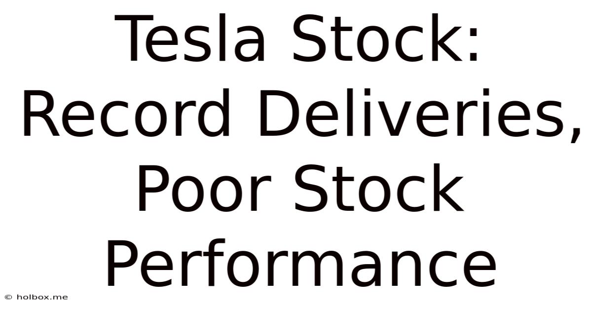 Tesla Stock: Record Deliveries, Poor Stock Performance