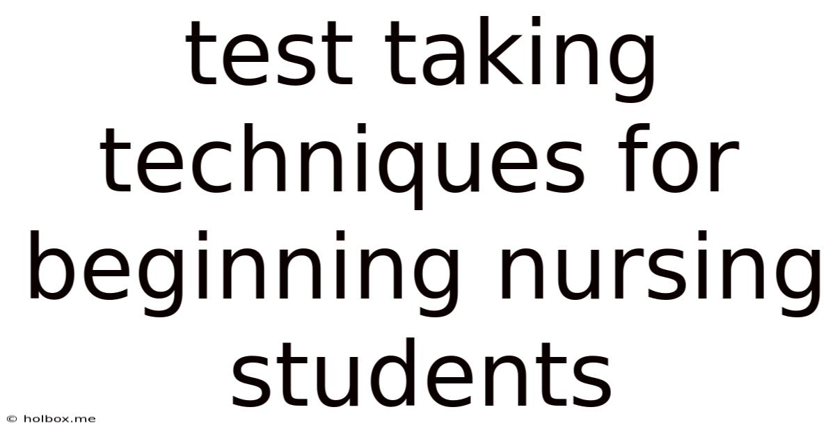 Test Taking Techniques For Beginning Nursing Students