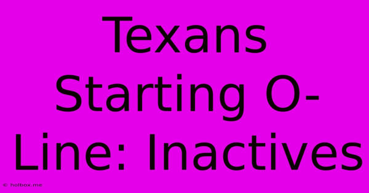 Texans Starting O-Line: Inactives