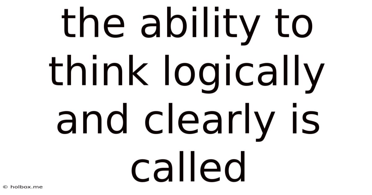 The Ability To Think Logically And Clearly Is Called