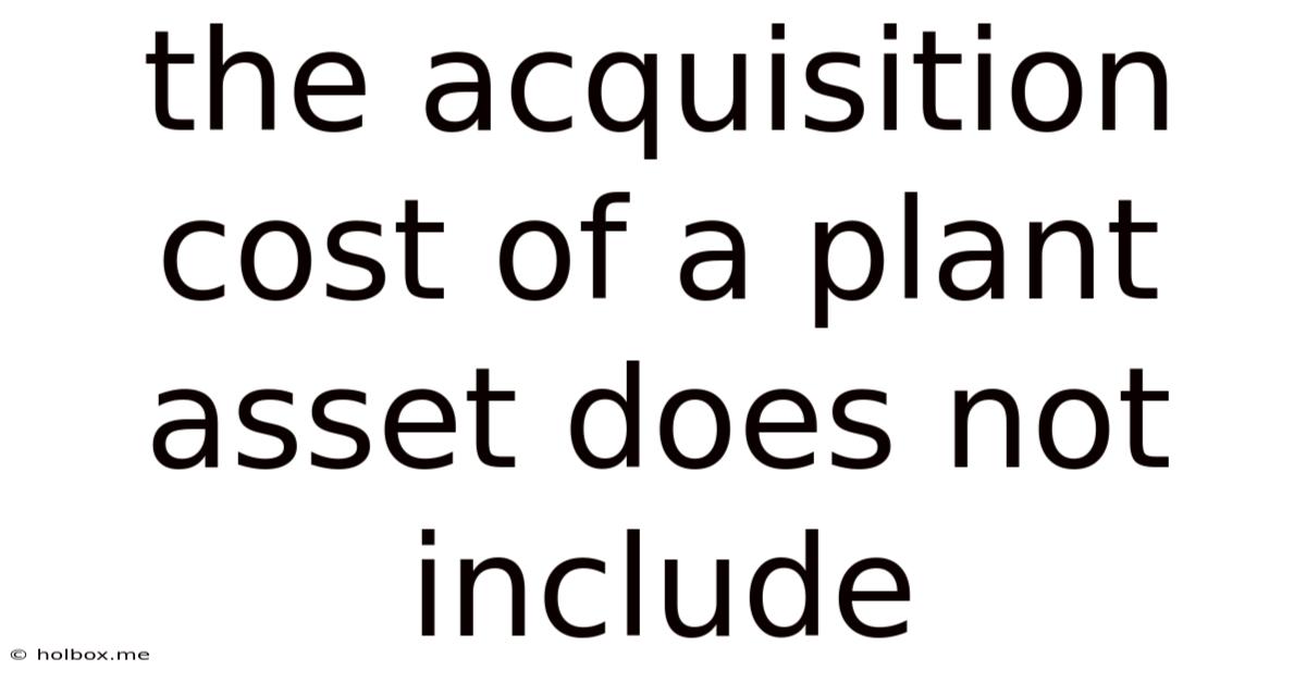 The Acquisition Cost Of A Plant Asset Does Not Include