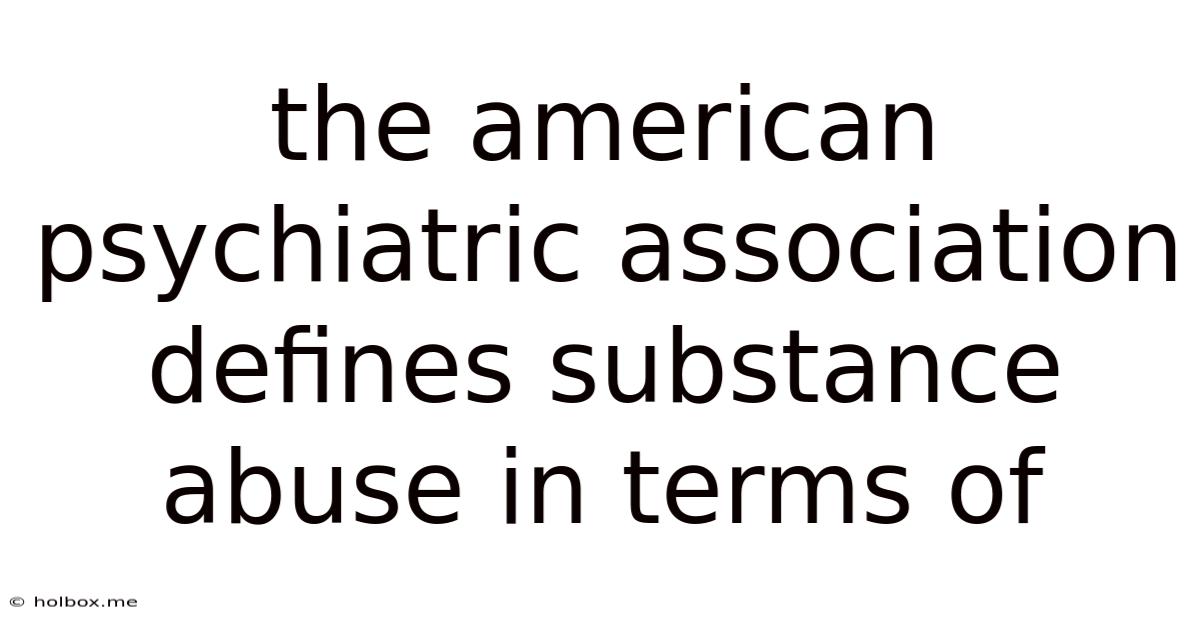 The American Psychiatric Association Defines Substance Abuse In Terms Of