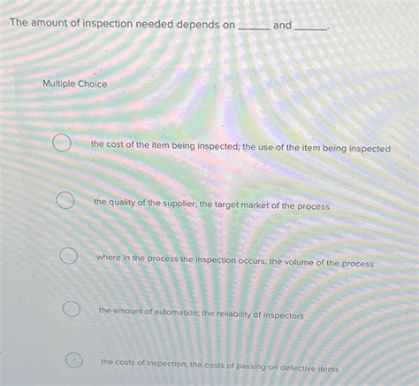 The Amount Of Inspection Needed Depends On __________ And __________.