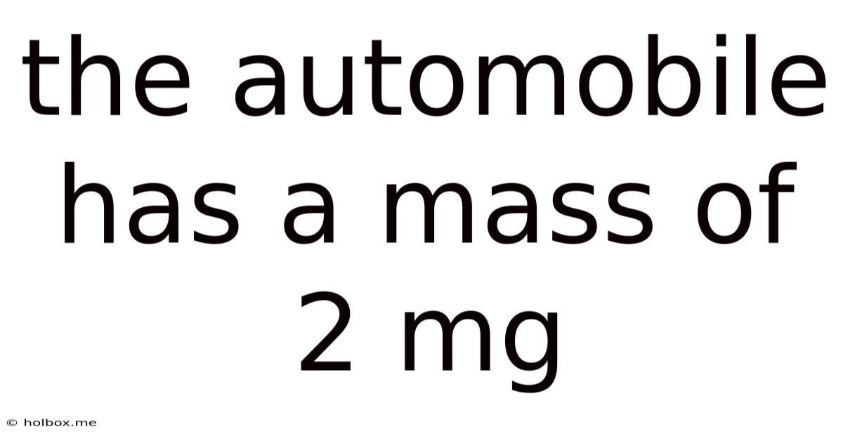 The Automobile Has A Mass Of 2 Mg