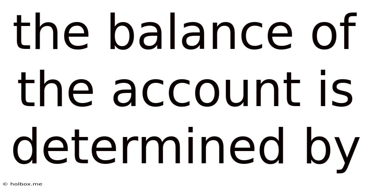 The Balance Of The Account Is Determined By