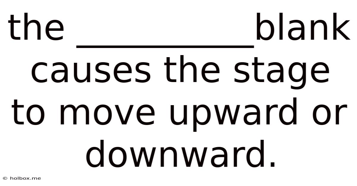 The __________blank Causes The Stage To Move Upward Or Downward.