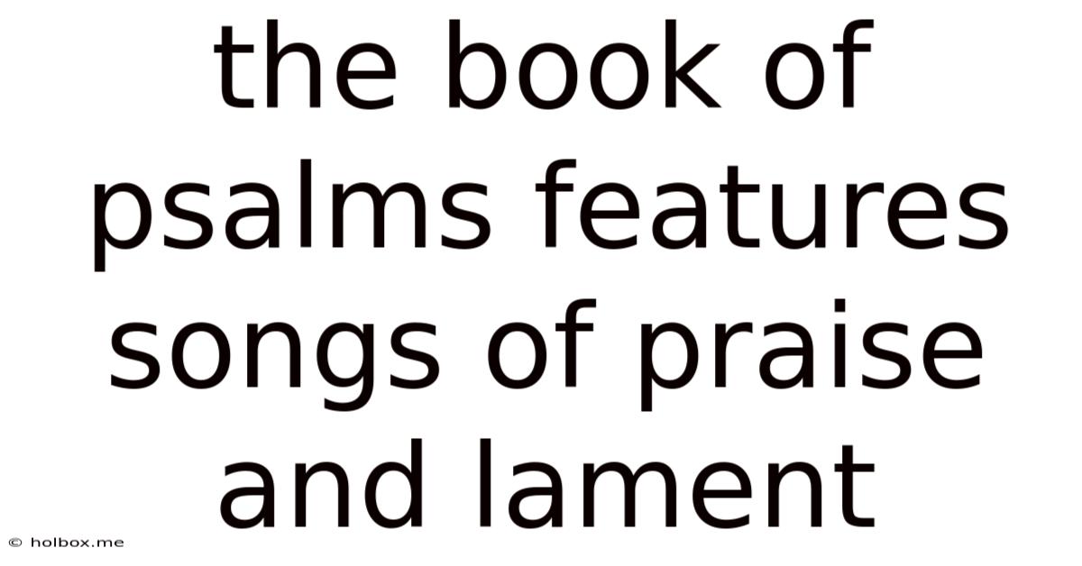The Book Of Psalms Features Songs Of Praise And Lament