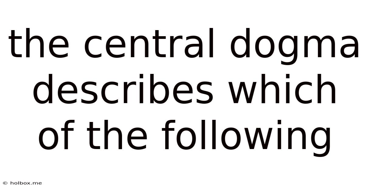 The Central Dogma Describes Which Of The Following