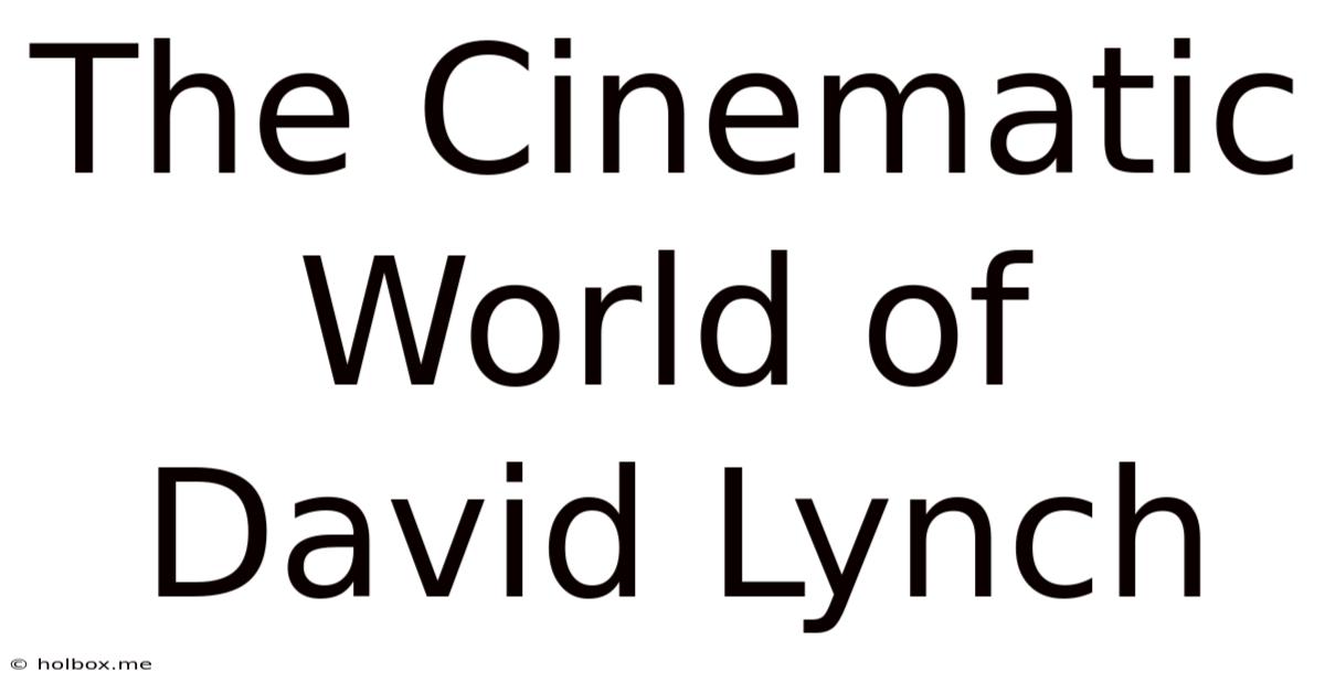 The Cinematic World Of David Lynch