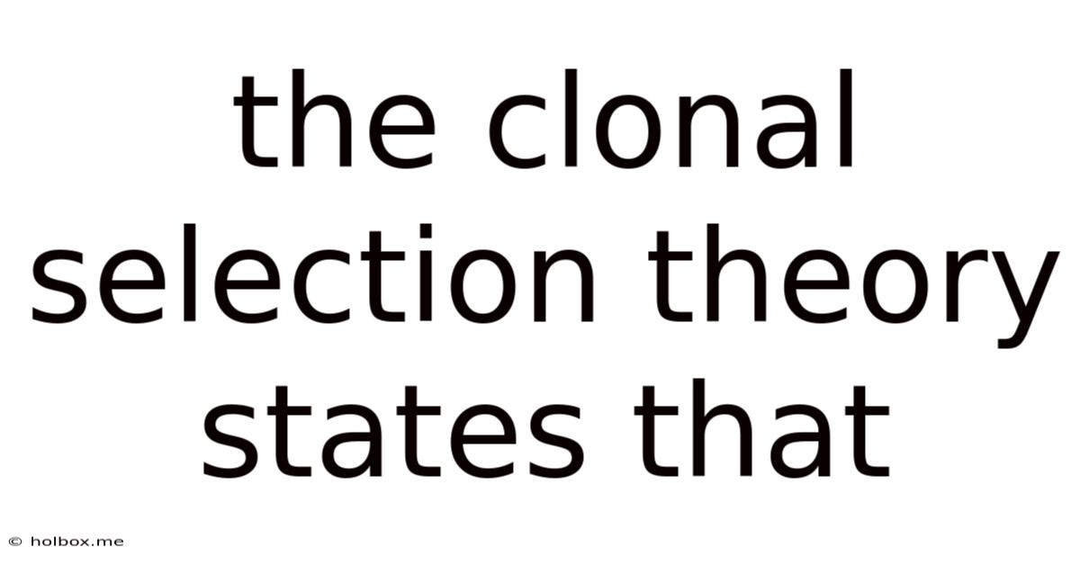 The Clonal Selection Theory States That