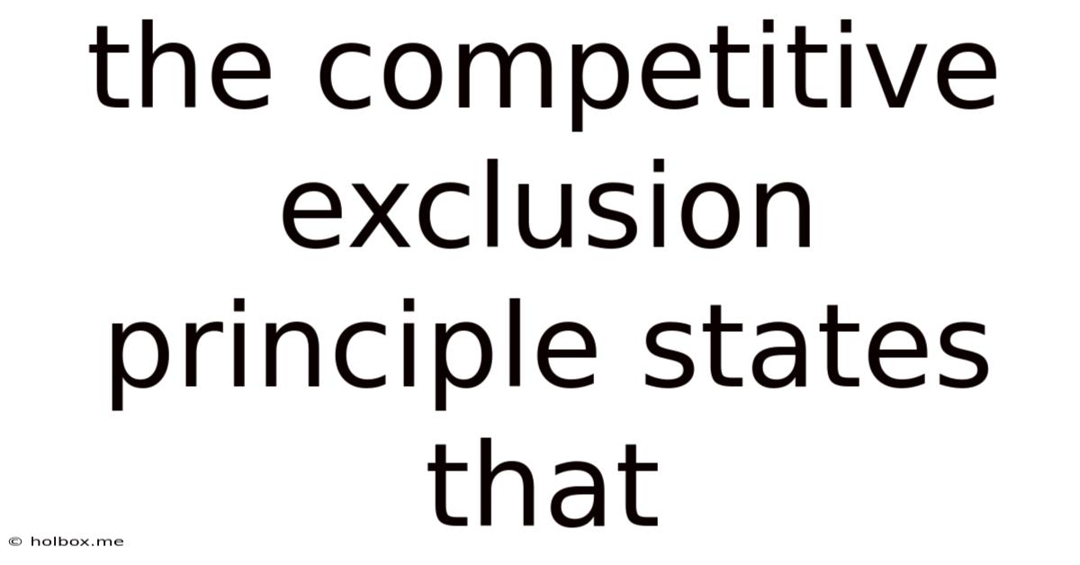 The Competitive Exclusion Principle States That