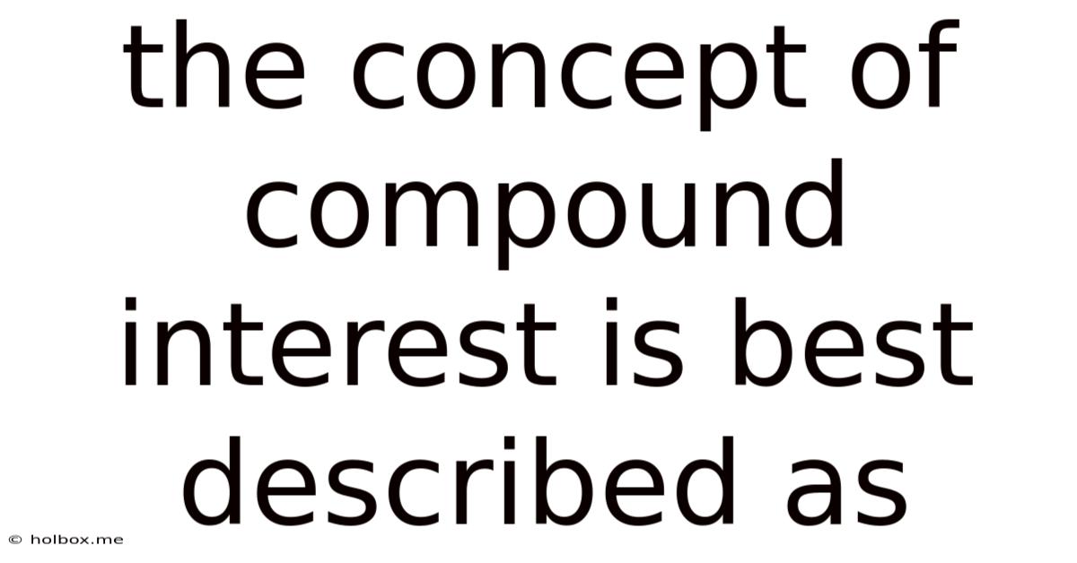 The Concept Of Compound Interest Is Best Described As