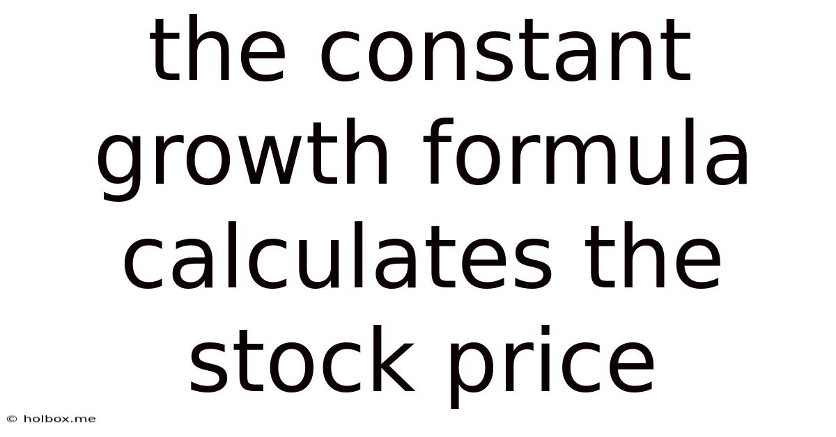 The Constant Growth Formula Calculates The Stock Price