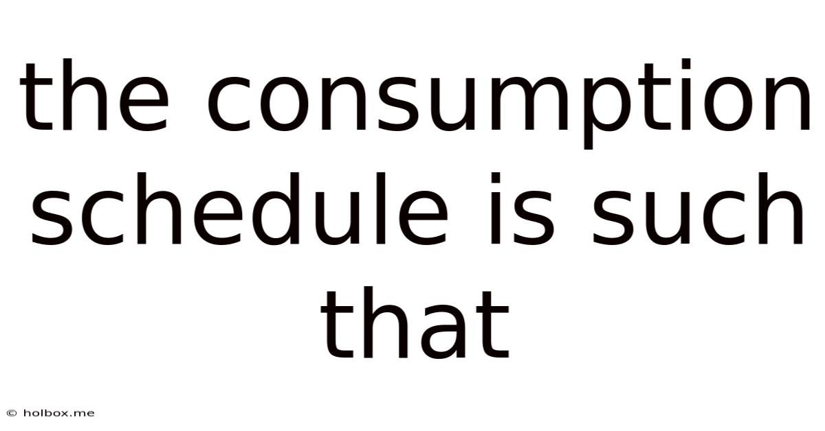 The Consumption Schedule Is Such That