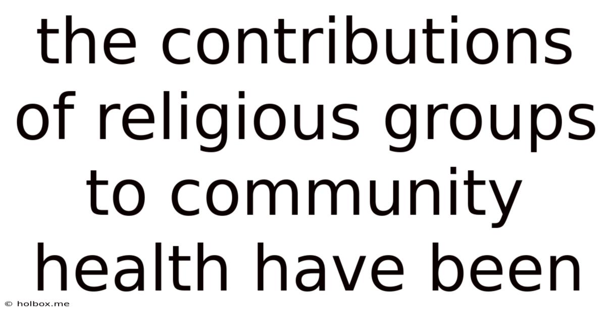 The Contributions Of Religious Groups To Community Health Have Been