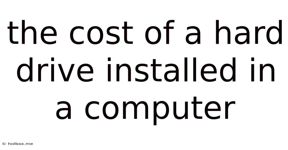 The Cost Of A Hard Drive Installed In A Computer