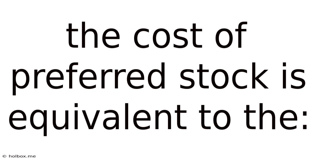 The Cost Of Preferred Stock Is Equivalent To The:
