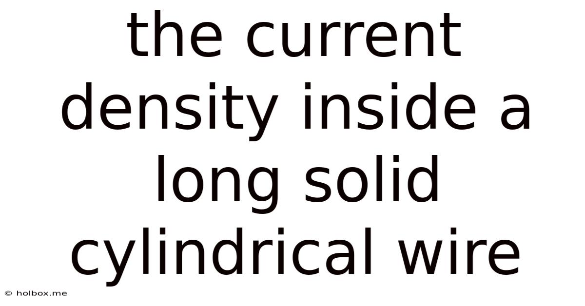 The Current Density Inside A Long Solid Cylindrical Wire