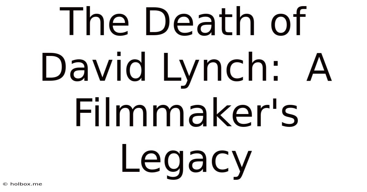 The Death Of David Lynch:  A Filmmaker's Legacy