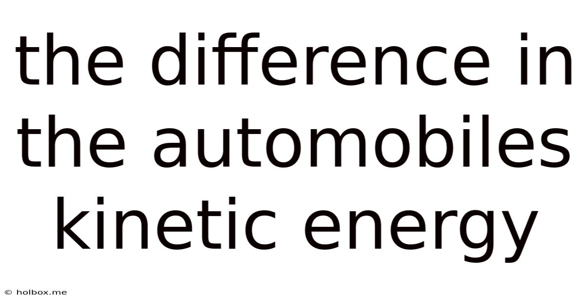 The Difference In The Automobiles Kinetic Energy