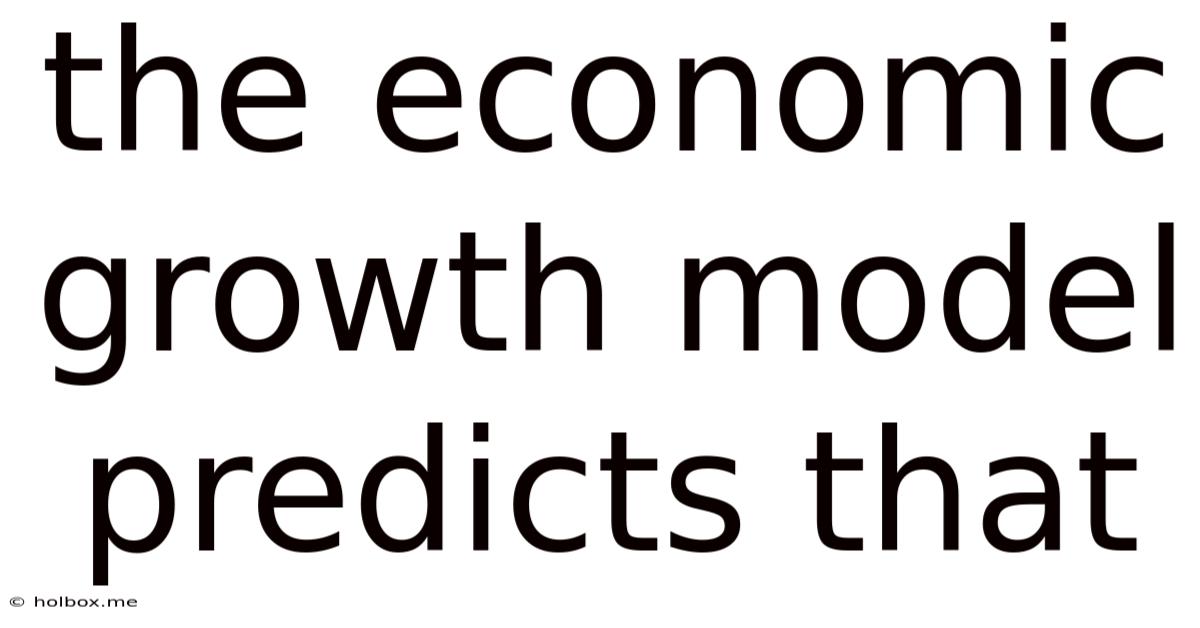 The Economic Growth Model Predicts That