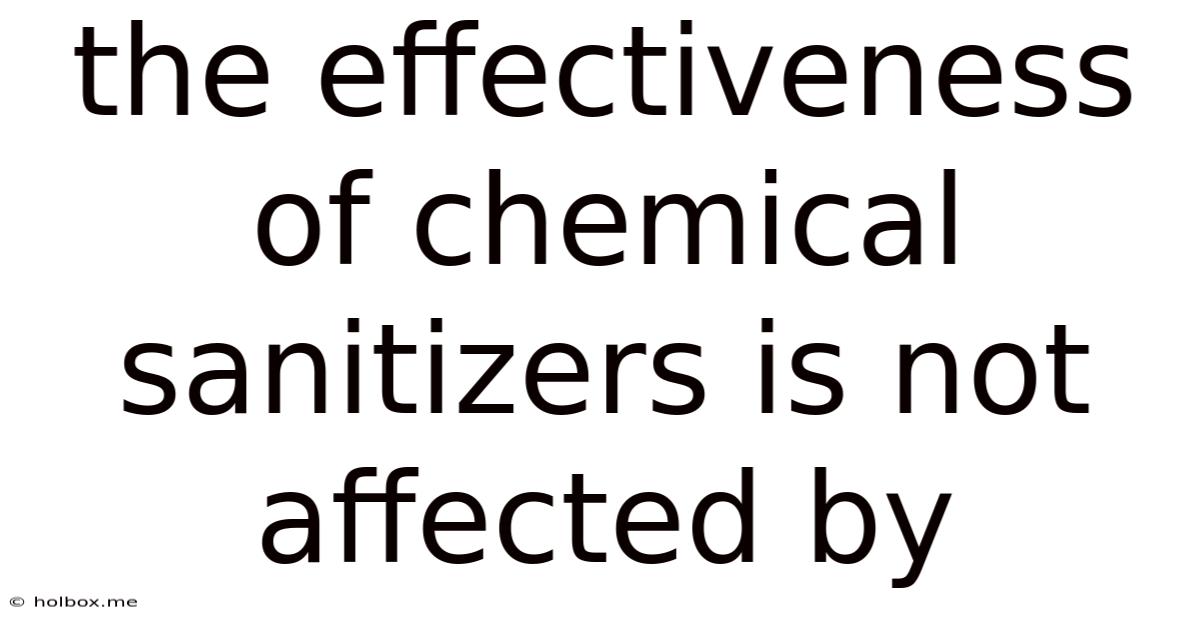 The Effectiveness Of Chemical Sanitizers Is Not Affected By