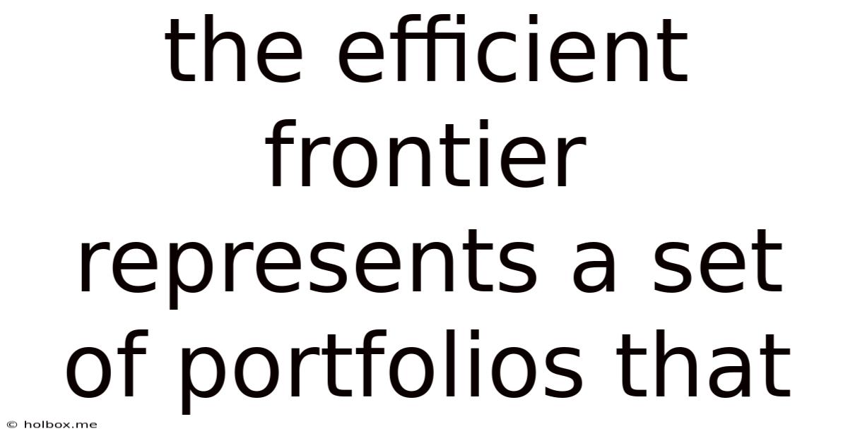 The Efficient Frontier Represents A Set Of Portfolios That