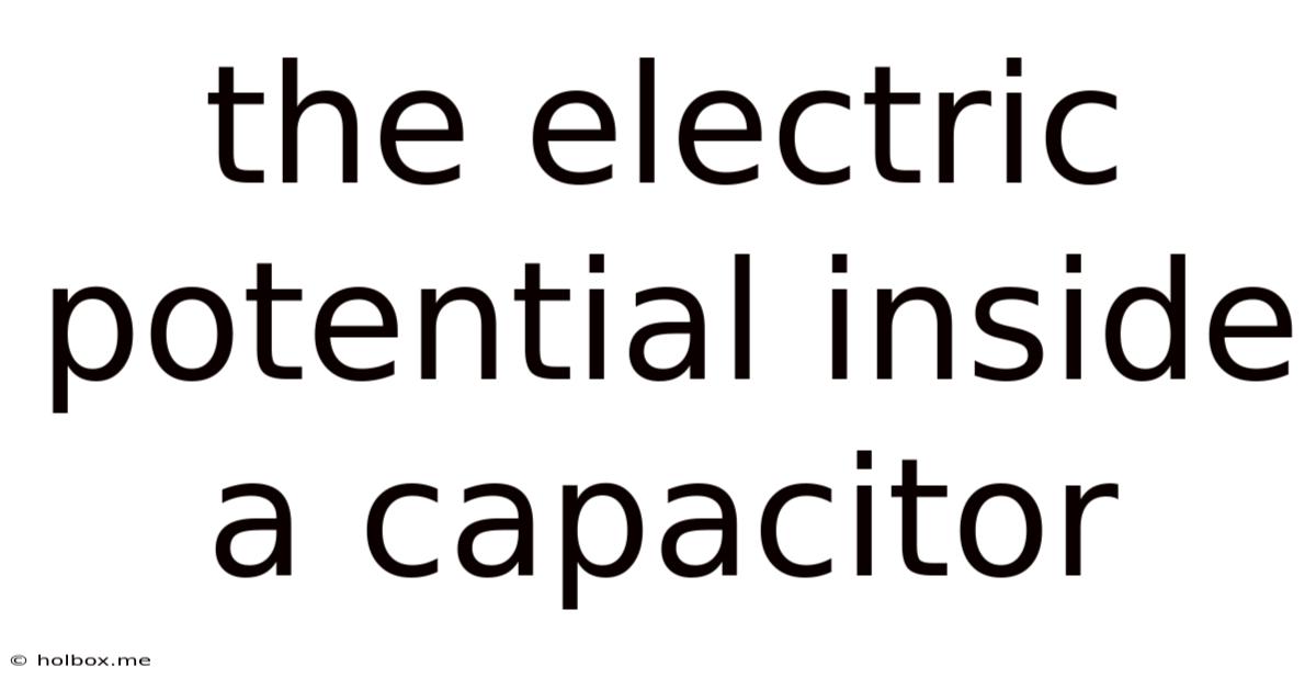 The Electric Potential Inside A Capacitor