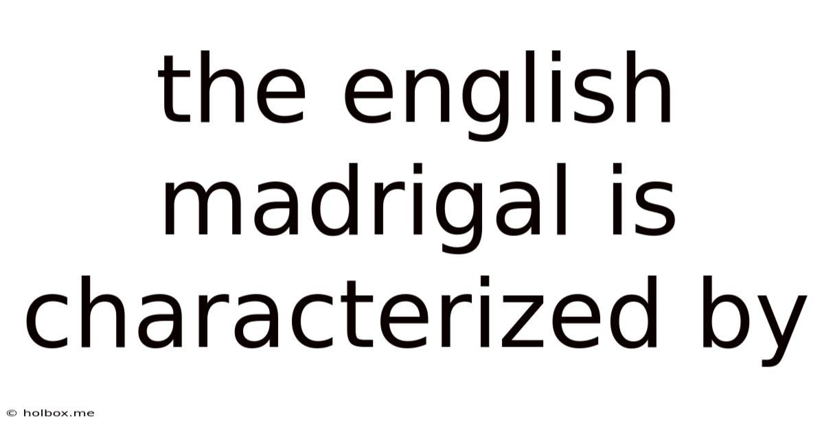 The English Madrigal Is Characterized By