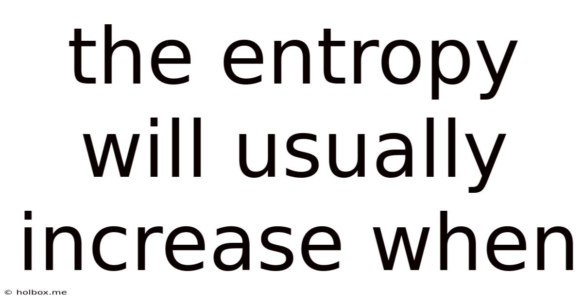 The Entropy Will Usually Increase When