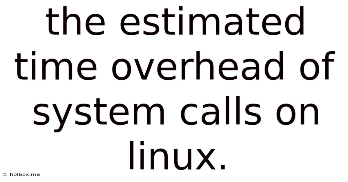 The Estimated Time Overhead Of System Calls On Linux.