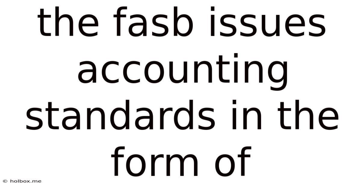 The Fasb Issues Accounting Standards In The Form Of